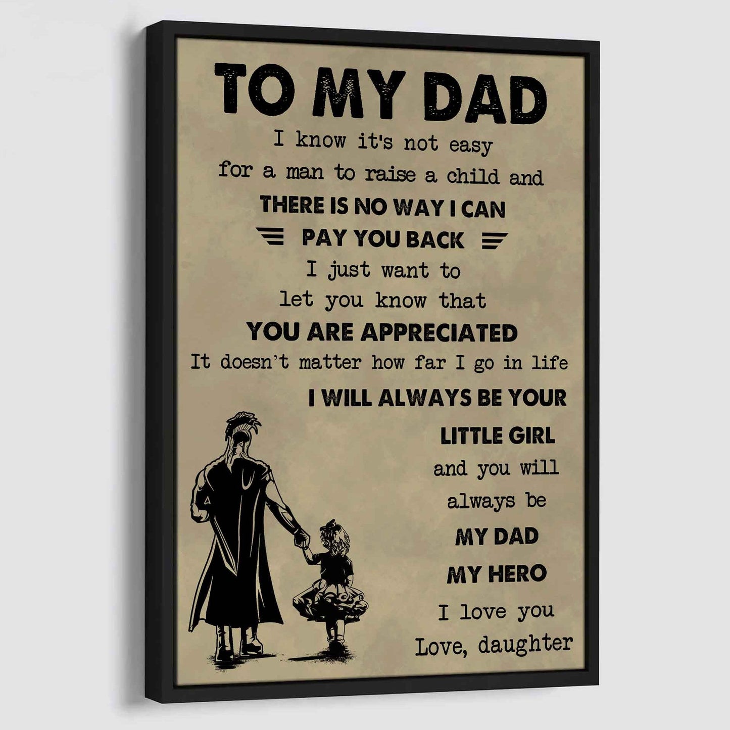 DBR Poster Canvas To My Dad I Know It's Not Easy To Raise A Child I Will Always Be Your Little Girl Gift From Daughter To Dad