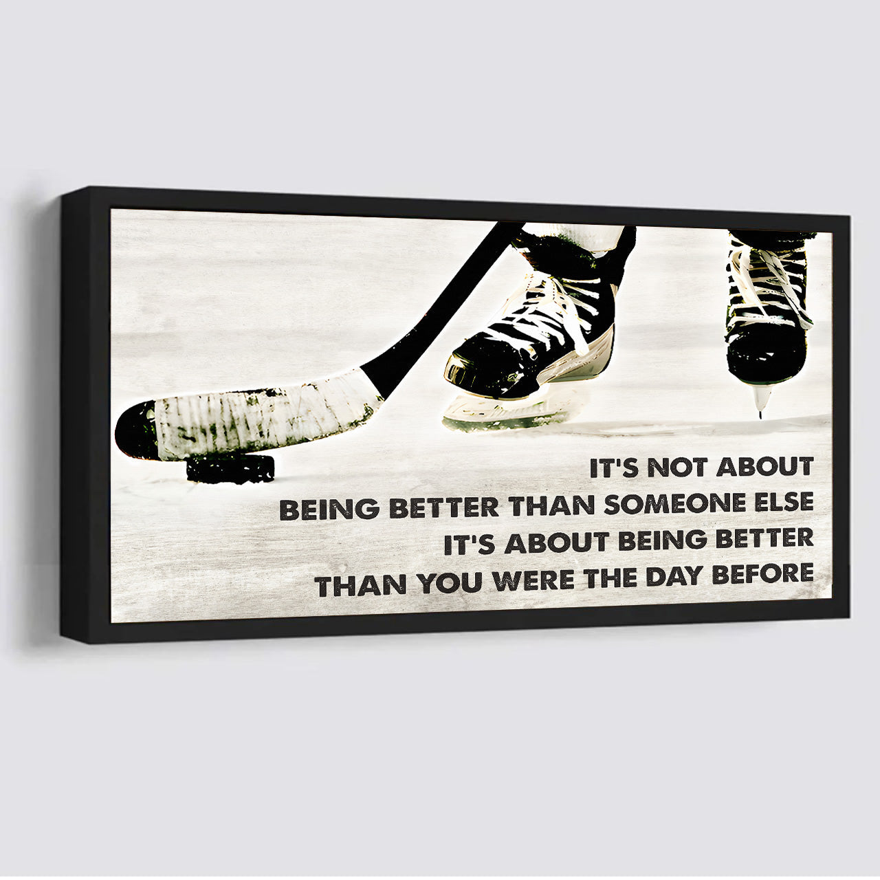 hockey it is not about being better than someone else it is about being better than you were the day before