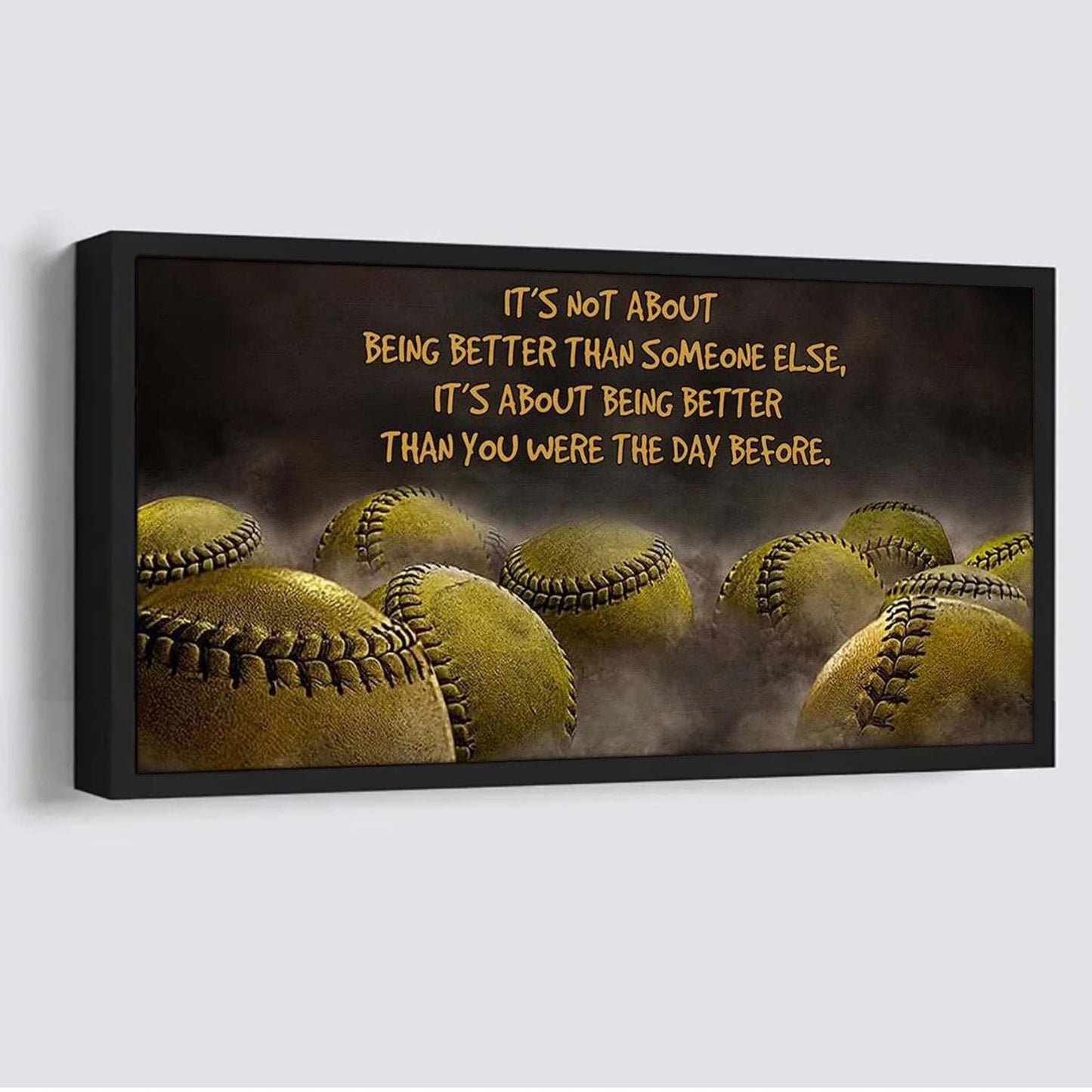 softball it is not about being better than someone else it is about being better than you were the day before