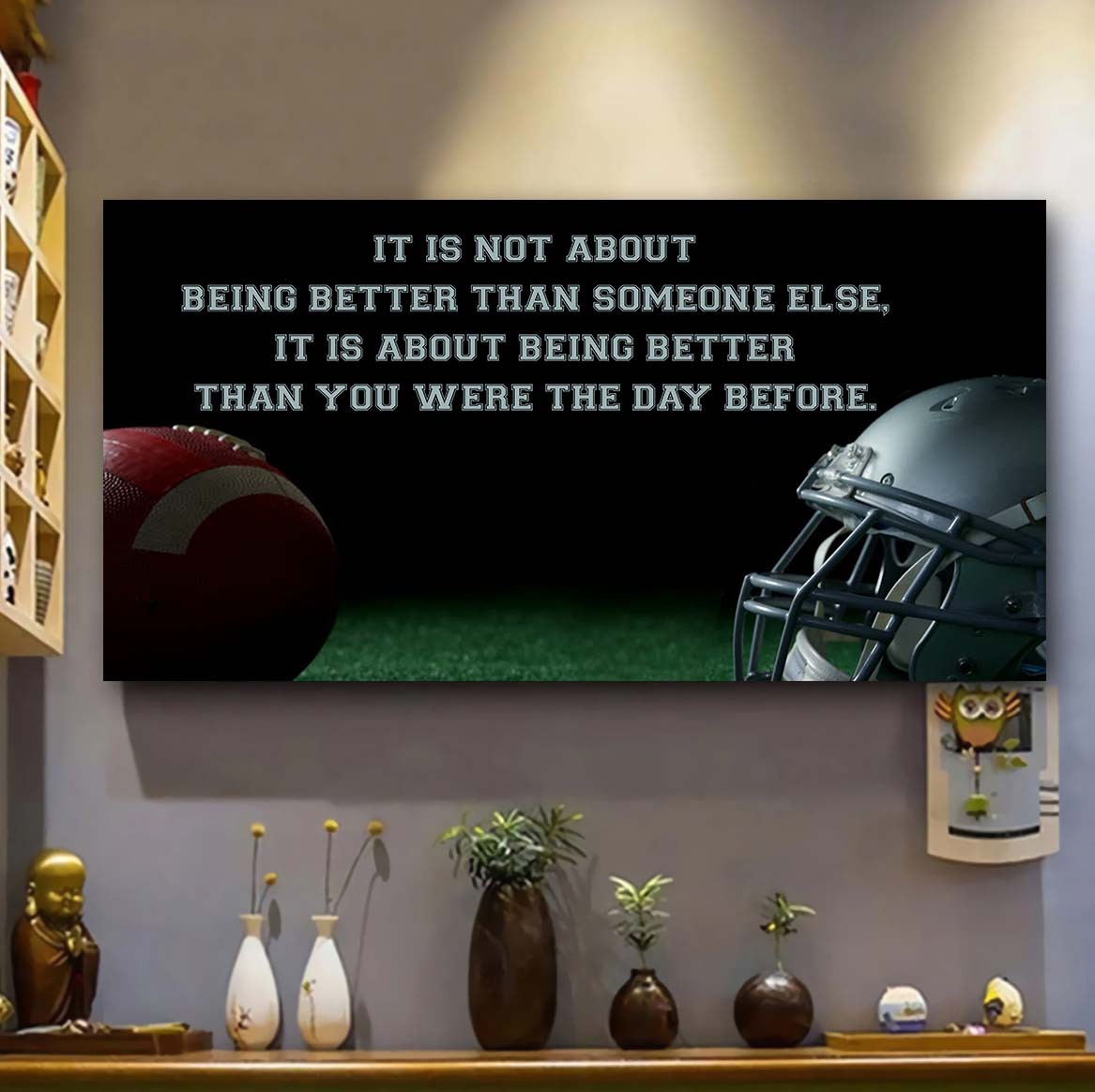 american football it is not about being better than someone else it is about being better than you were the day before