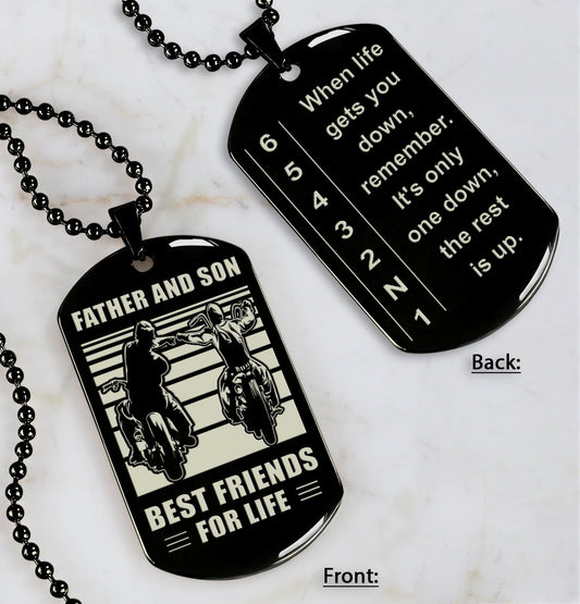 Biker Dog tag to Son-When life gets you down, remember. It’s only one down, the rest is up.