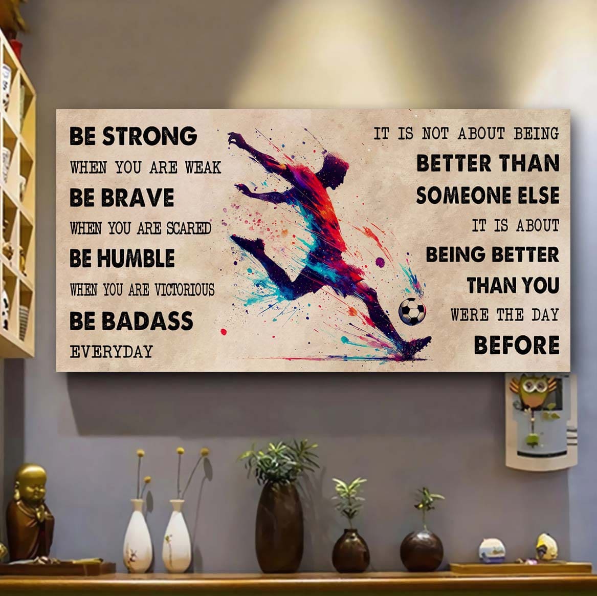 water color soccer poster canvas it is not about being better than someone else - be strong when you are weak be badass everyday