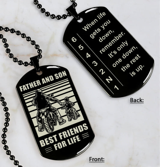 Biker Dog tag to Son-When life gets you down, remember. It’s only one down, the rest is up.