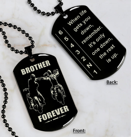 Biker Dog tag to Son-When life gets you down, remember. It’s only one down, the rest is up.