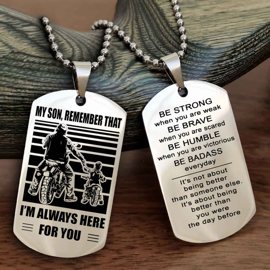 Biker Personalized Double Sided Dog Tag My Son Remember That I Will Always Here Be Strong When You Are Weak Be Badass Everyday