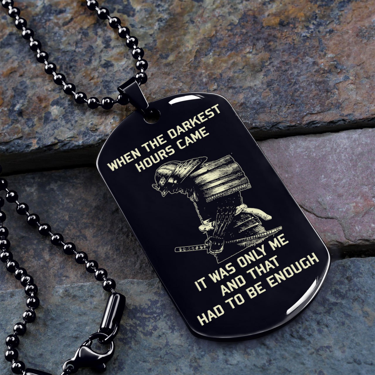 samurai one side dog tag when the darkest hours came, it was only me and that had to be enough
