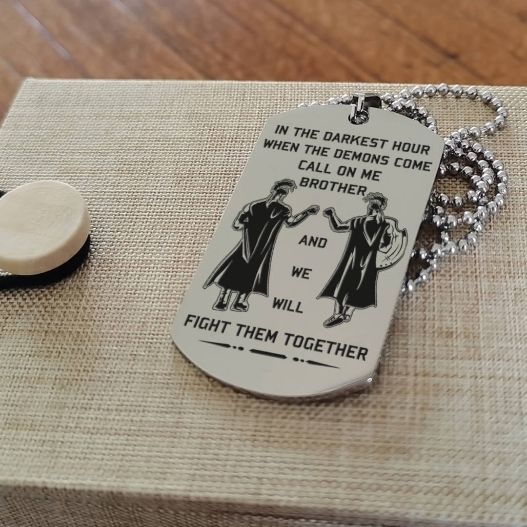 viking customizable engraved brother dog tag gift from brother, in the darkest hour, when the demons come call on me brother and we will fight them together