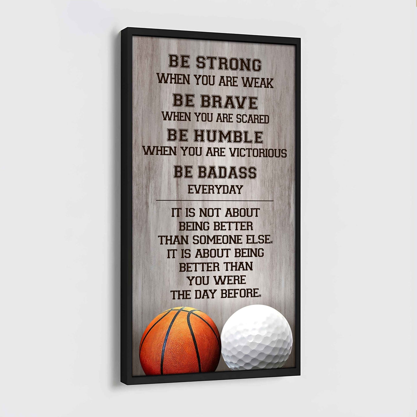 Mix Basketbal and Golf Be Strong-It is not About Being Better Than Someone Else It is about being better than you were the day before.