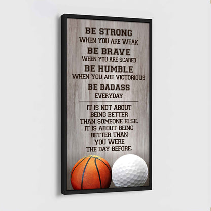 Mix Basketbal and Golf Be Strong-It is not About Being Better Than Someone Else It is about being better than you were the day before.