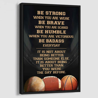 Basketball-Be Strong-It is not About Being Better Than Someone Else It is about being better than you were the day before.