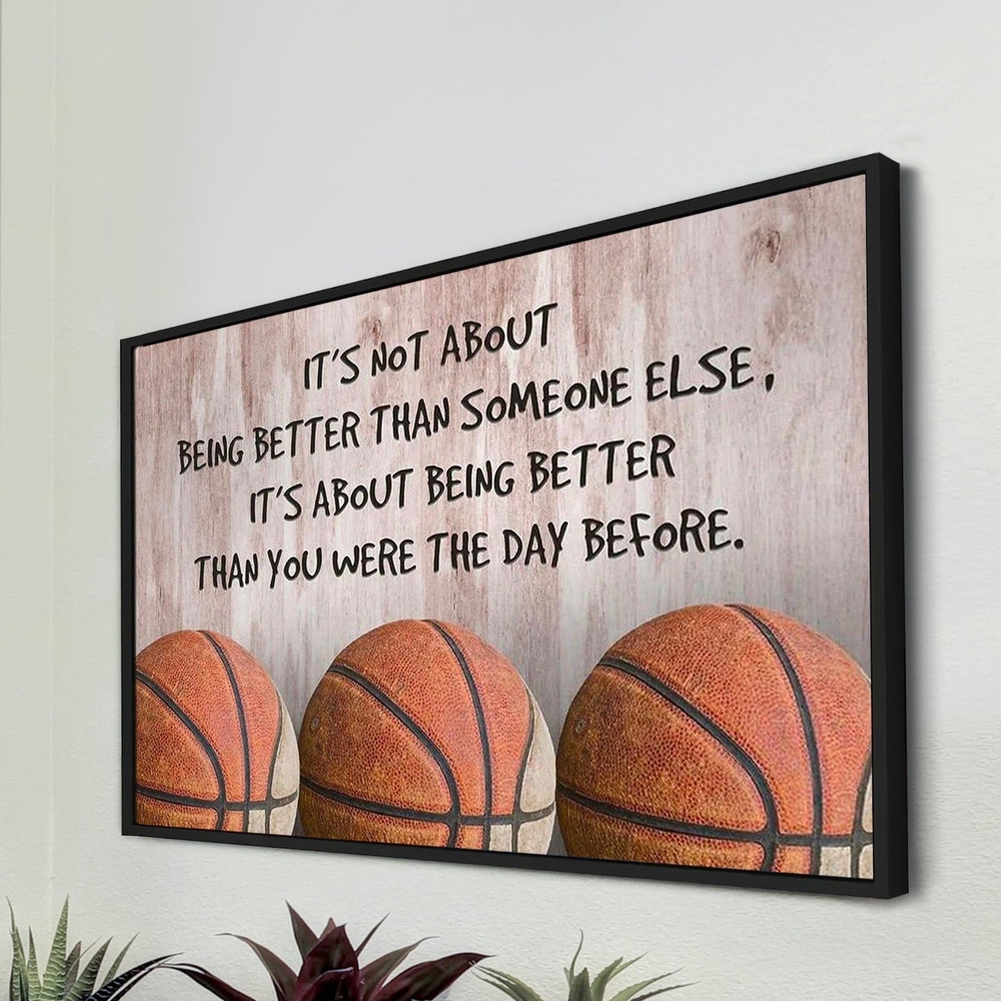 basketball customizable poster canvas - it is not about better than someone else, it is about being better than you were the day before