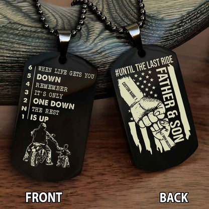 Personalized Double Side Graphic Dog Tag Father And Son Until The Last Ride - When Life Gets You Down Remember It's Only One Down The Rest Is Up