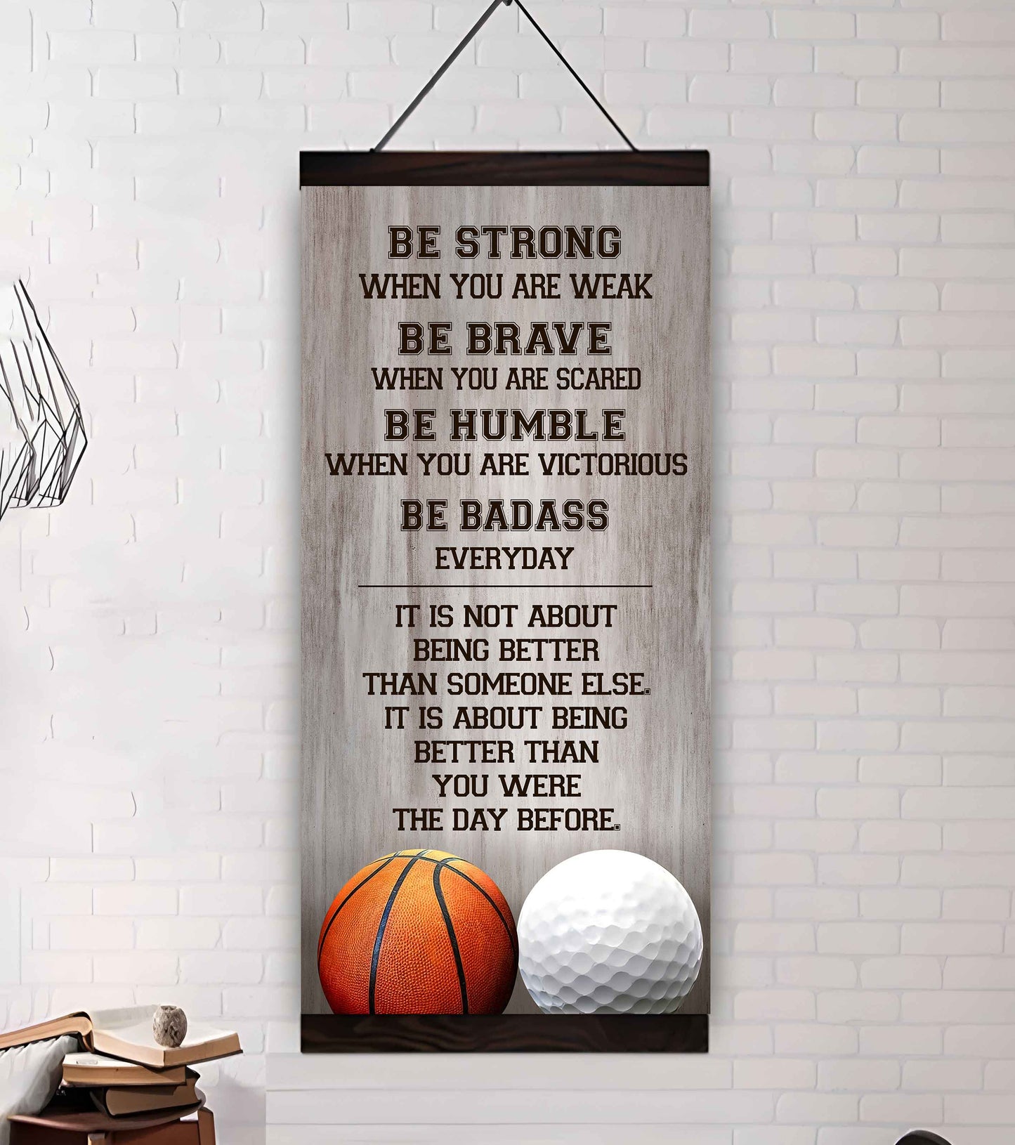Mix Basketbal and Golf Be Strong-It is not About Being Better Than Someone Else It is about being better than you were the day before.