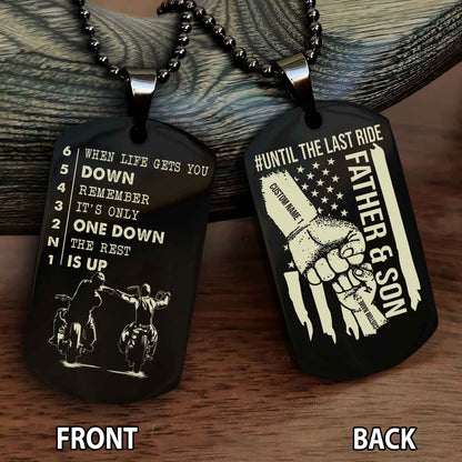 Personalized Double Side Graphic Dog Tag Father And Son Until The Last Ride - When Life Gets You Down Remember It's Only One Down The Rest Is Up