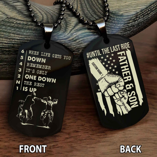 Personalized Double Side Graphic Dog Tag Father And Son Until The Last Ride - When Life Gets You Down Remember It's Only One Down The Rest Is Up