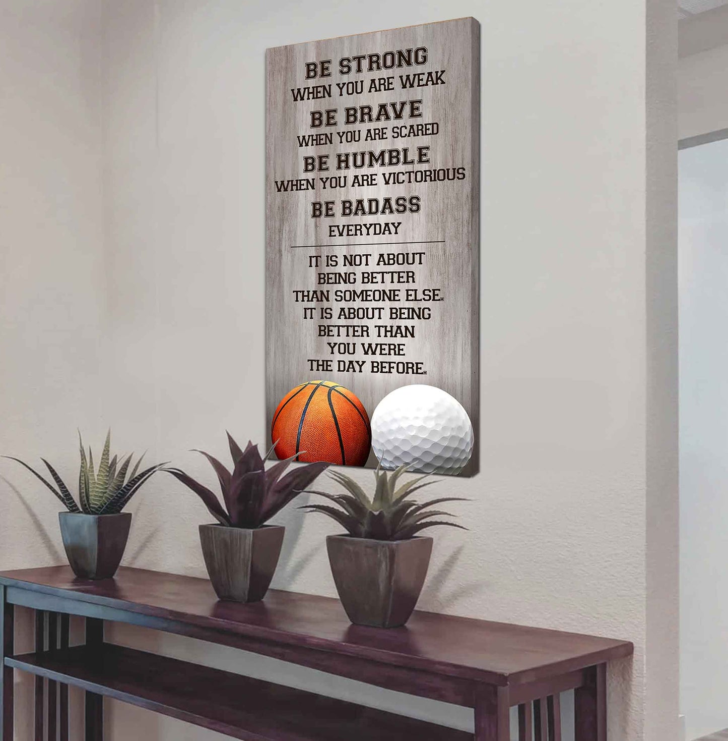 Mix Basketbal and Golf Be Strong-It is not About Being Better Than Someone Else It is about being better than you were the day before.