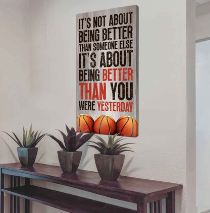 Basketball-It is not About Being Better Than Someone Else It is about being better than you were the day before.