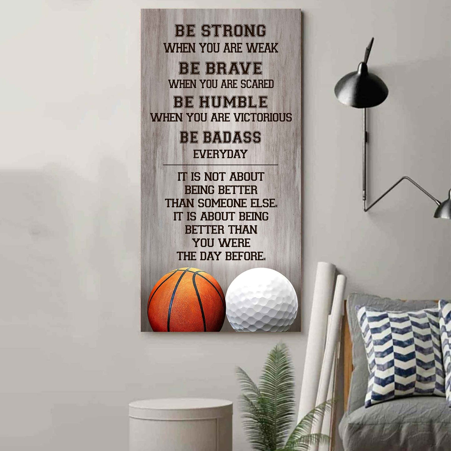 Mix Basketbal and Golf Be Strong-It is not About Being Better Than Someone Else It is about being better than you were the day before.