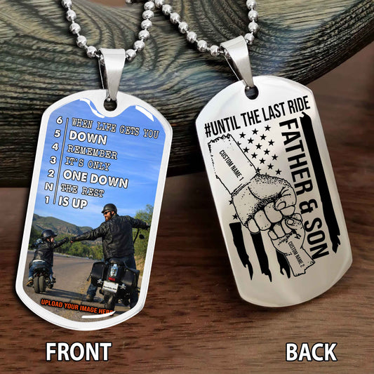 Personalized Double Side Graphic Dog Tag Father And Son Until The Last Ride - When Life Gets You Down Remember It's Only One Down The Rest Is Up