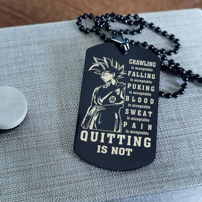 DRB-QUITING IS NOT- It is not about better than someone else, It is about being better than you were the day before, dog tag double sided