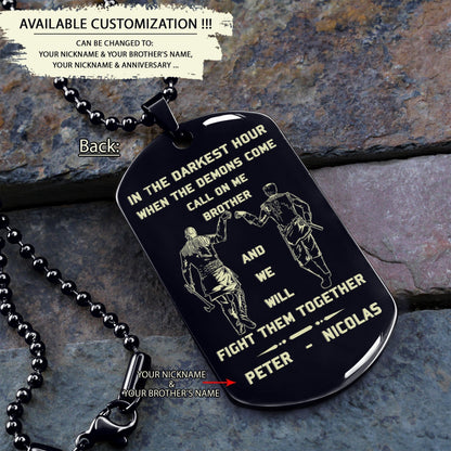 Customizable engraved brother dog tag gift from brother, In the darkest hour, When the demons come call on me brother and we will fight them together