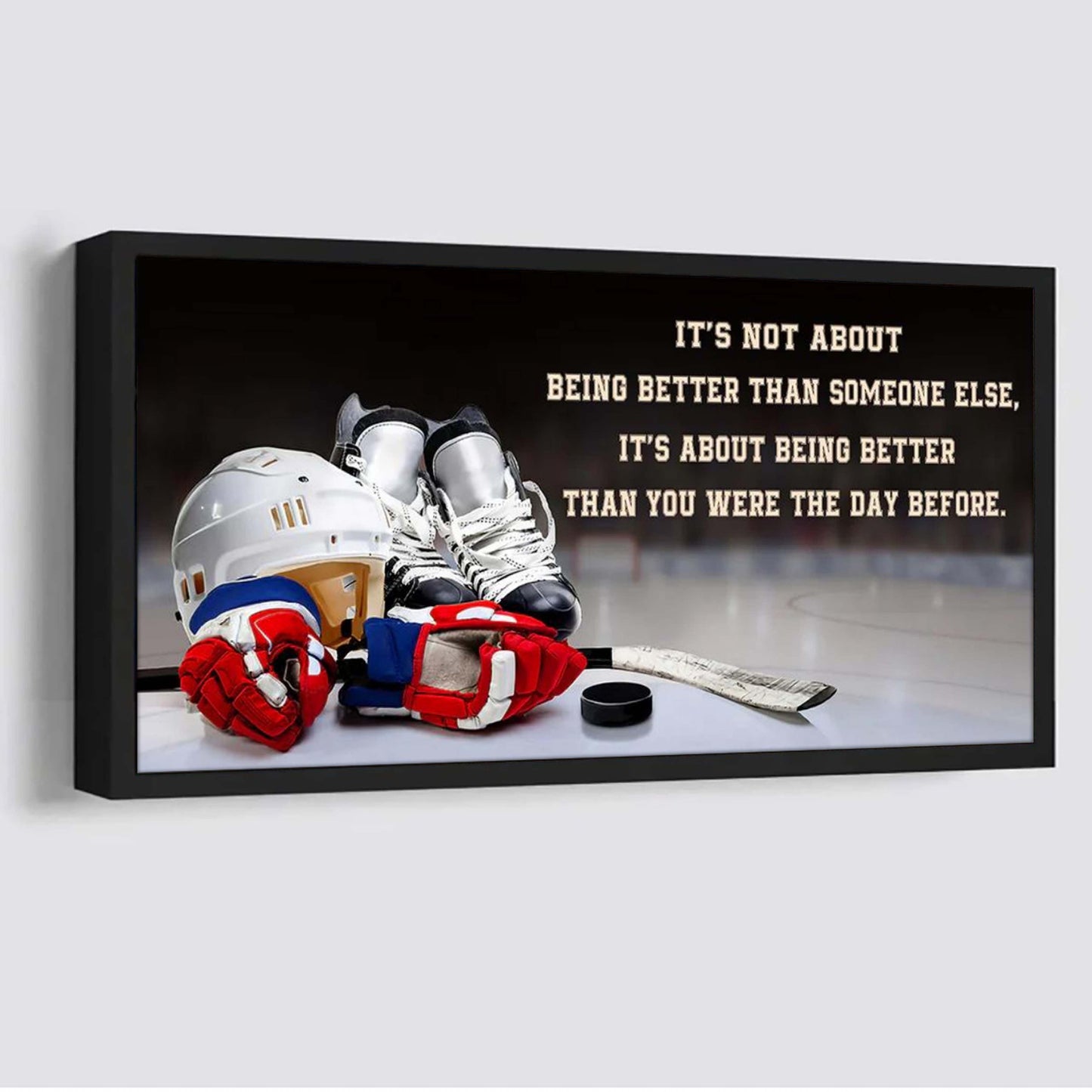 hockey it is not about being better than someone else it is about being better than you were the day before