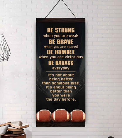 American Football-Be Strong-It is not About Being Better Than Someone Else It is about being better than you were the day before.