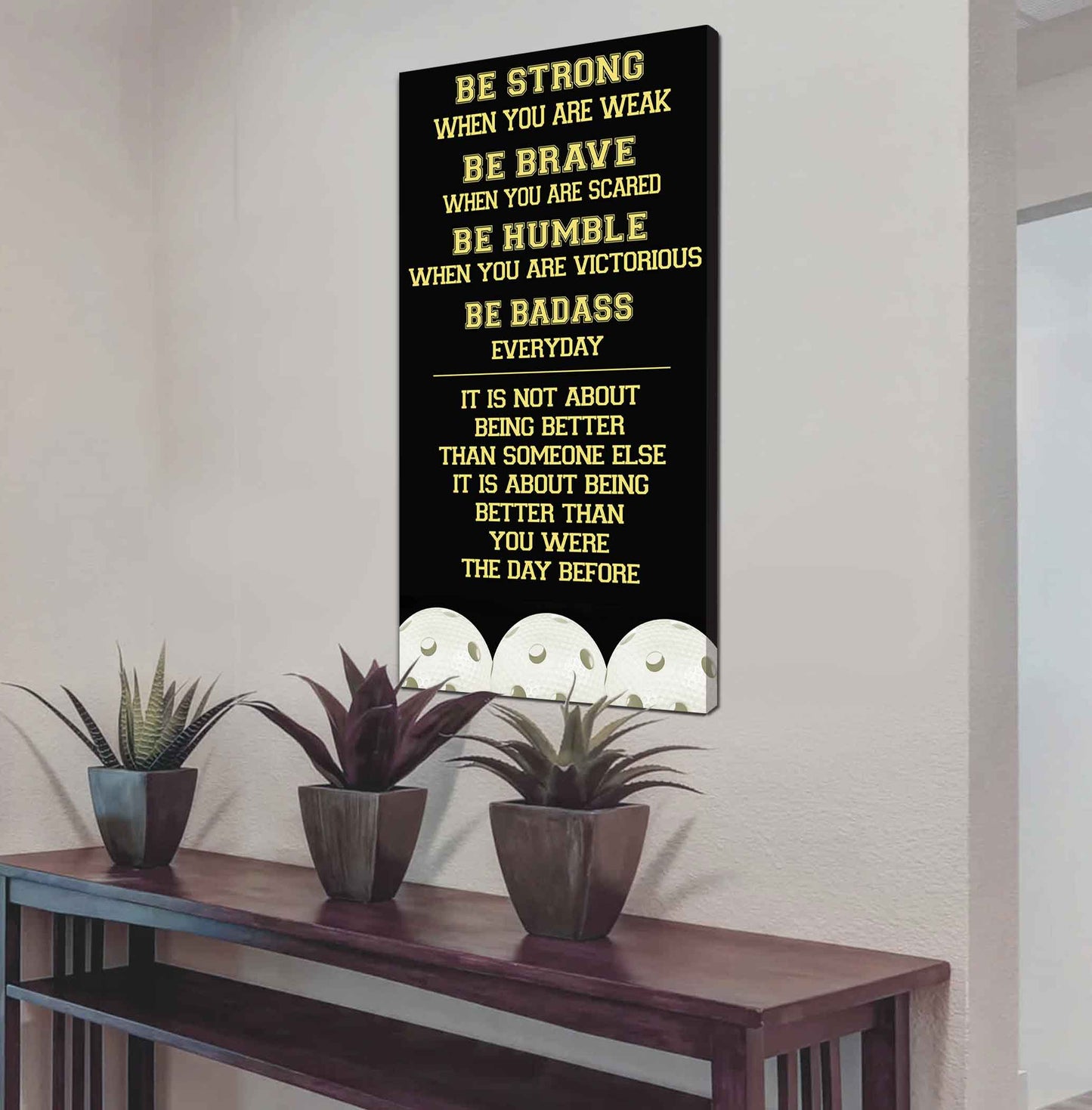 Mix Basketbal and Golf Be Strong-It is not About Being Better Than Someone Else It is about being better than you were the day before.