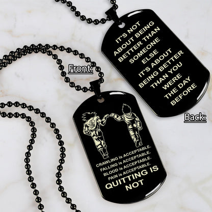 DRB-QUITING IS NOT- It is not about better than someone else, It is about being better than you were the day before, dog tag double sided