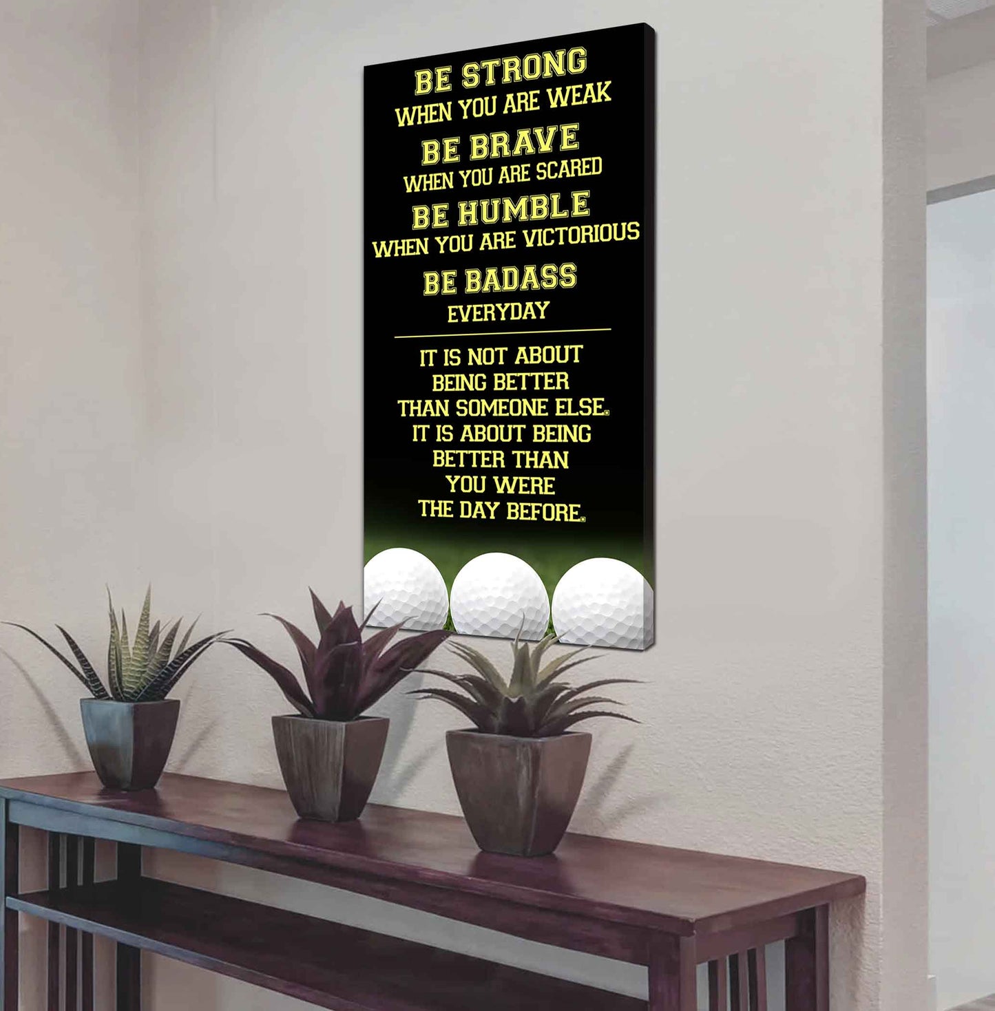 Mix Basketbal and Golf Be Strong-It is not About Being Better Than Someone Else It is about being better than you were the day before.