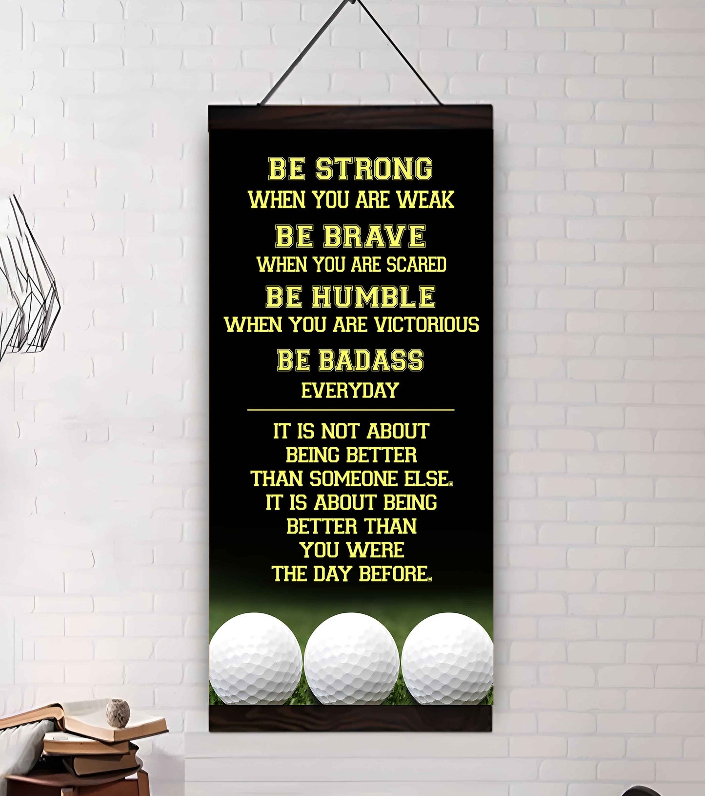 Mix Basketbal and Golf Be Strong-It is not About Being Better Than Someone Else It is about being better than you were the day before.