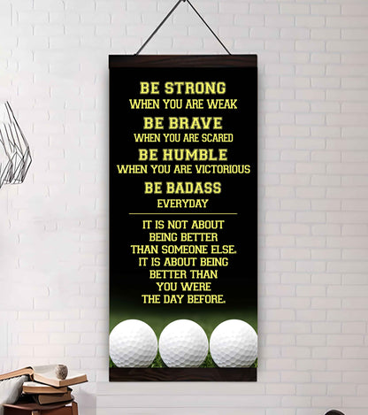 Mix Basketbal and Golf Be Strong-It is not About Being Better Than Someone Else It is about being better than you were the day before.