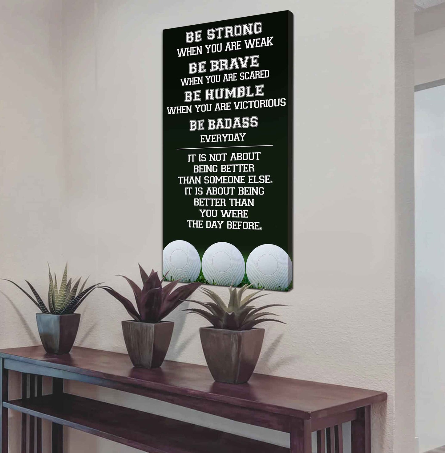 Mix Basketbal and Golf Be Strong-It is not About Being Better Than Someone Else It is about being better than you were the day before.