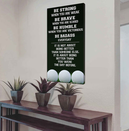Mix Basketbal and Golf Be Strong-It is not About Being Better Than Someone Else It is about being better than you were the day before.