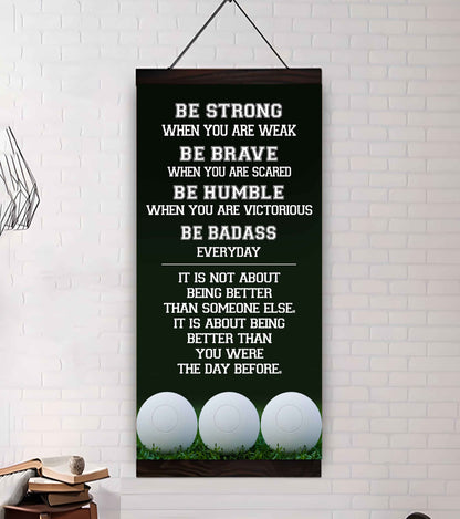 Mix Basketbal and Golf Be Strong-It is not About Being Better Than Someone Else It is about being better than you were the day before.