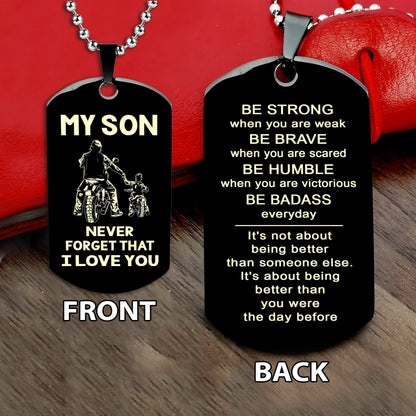 Biker engraved double sided dog tag bracelet dad to son, It is not about better than someone else, It is about being better than you were the day before, Be strong be brave be humble