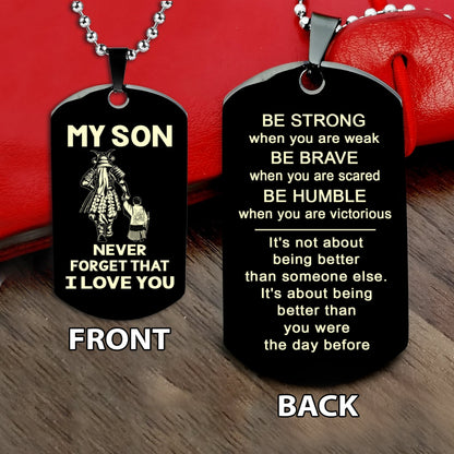 Samurai engraved dog tag dad mom to son, Be strong be brave be humble, It is not about better than someone else, It is about being better than you were the day before