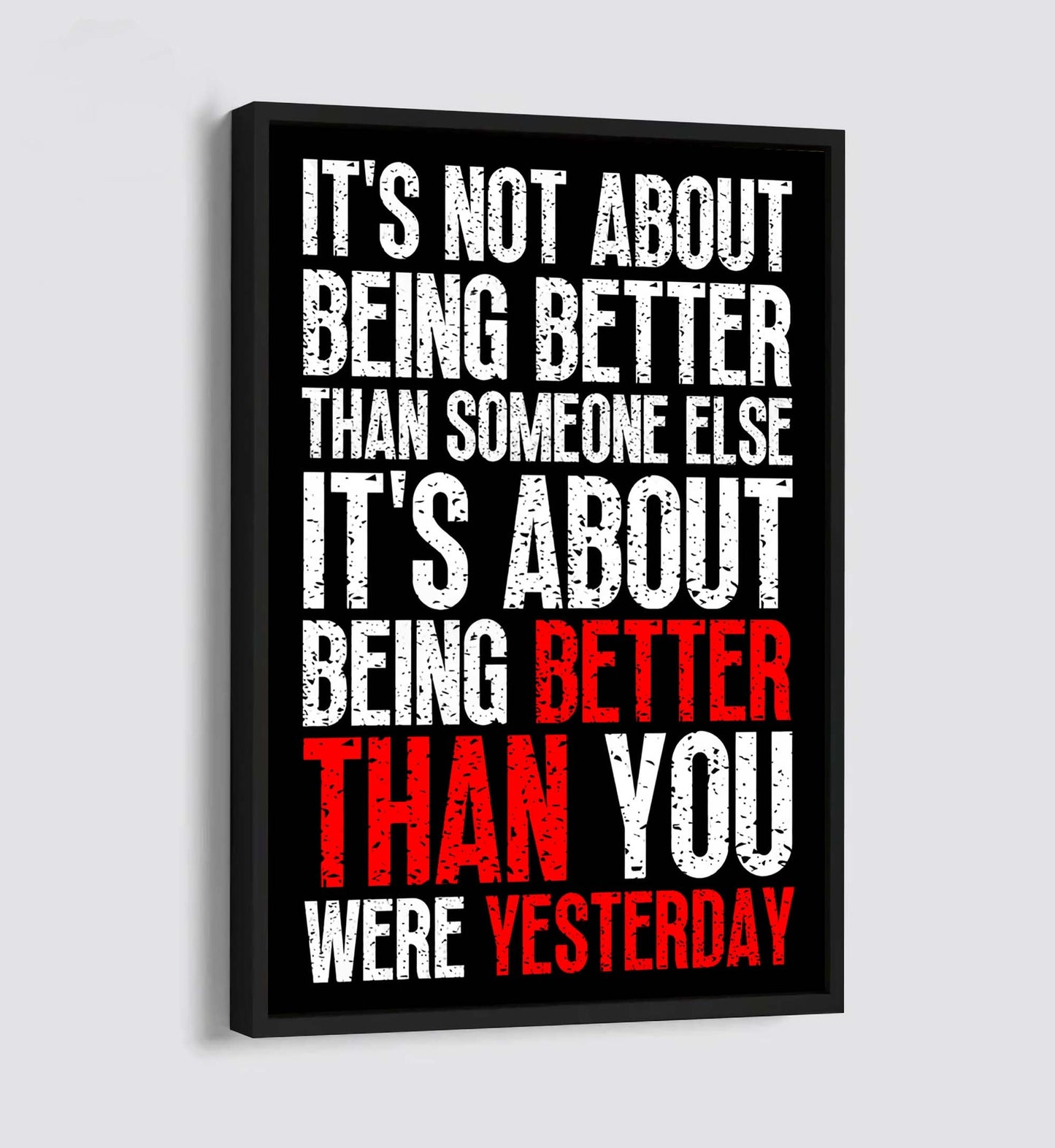 it is not about better than someone else, it is about being better than you were the day before