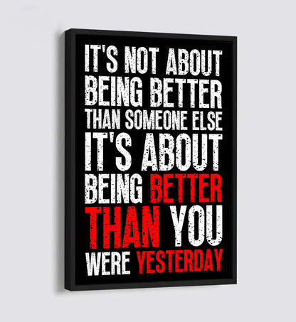 It is not about better than someone else, It is about being better than you were the day before