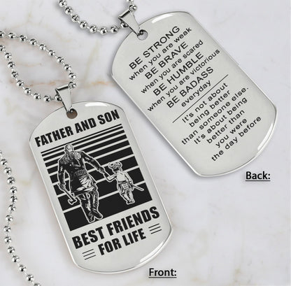 Family Double Side Dog Tag Father And Son Best Friend For Life Be Strong When You Are Weak Be Badass Everyday Gift For Your Son