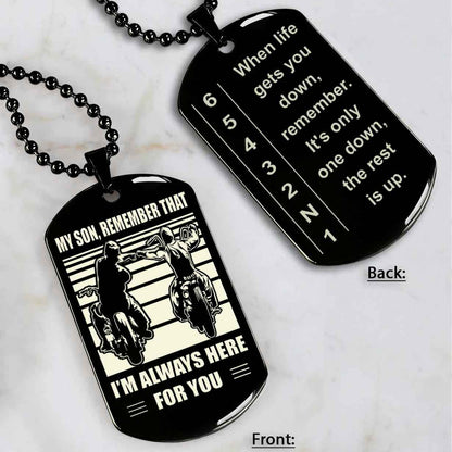 Biker Dog tag to Son-When life gets you down, remember. It’s only one down, the rest is up.