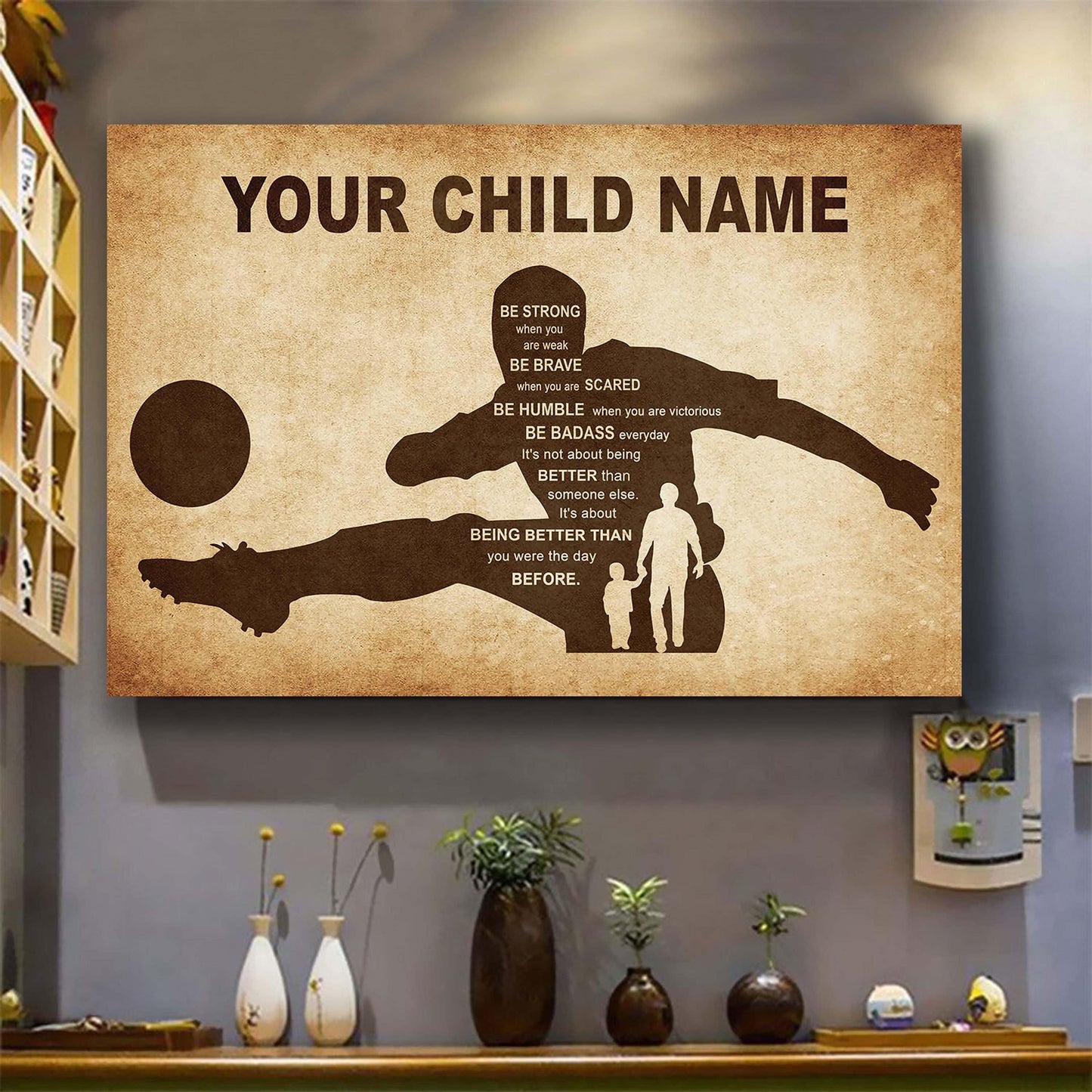 soccer personalized your child name from dad to son basketball poster canvas be strong when you are weak be brave when you are scared it's not about being better than someone else it's about being better than you were the day before