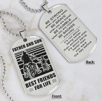 Family Double Side Dog Tag Father And Son Best Friend For Life Be Strong When You Are Weak Be Badass Everyday Gift For Your Son