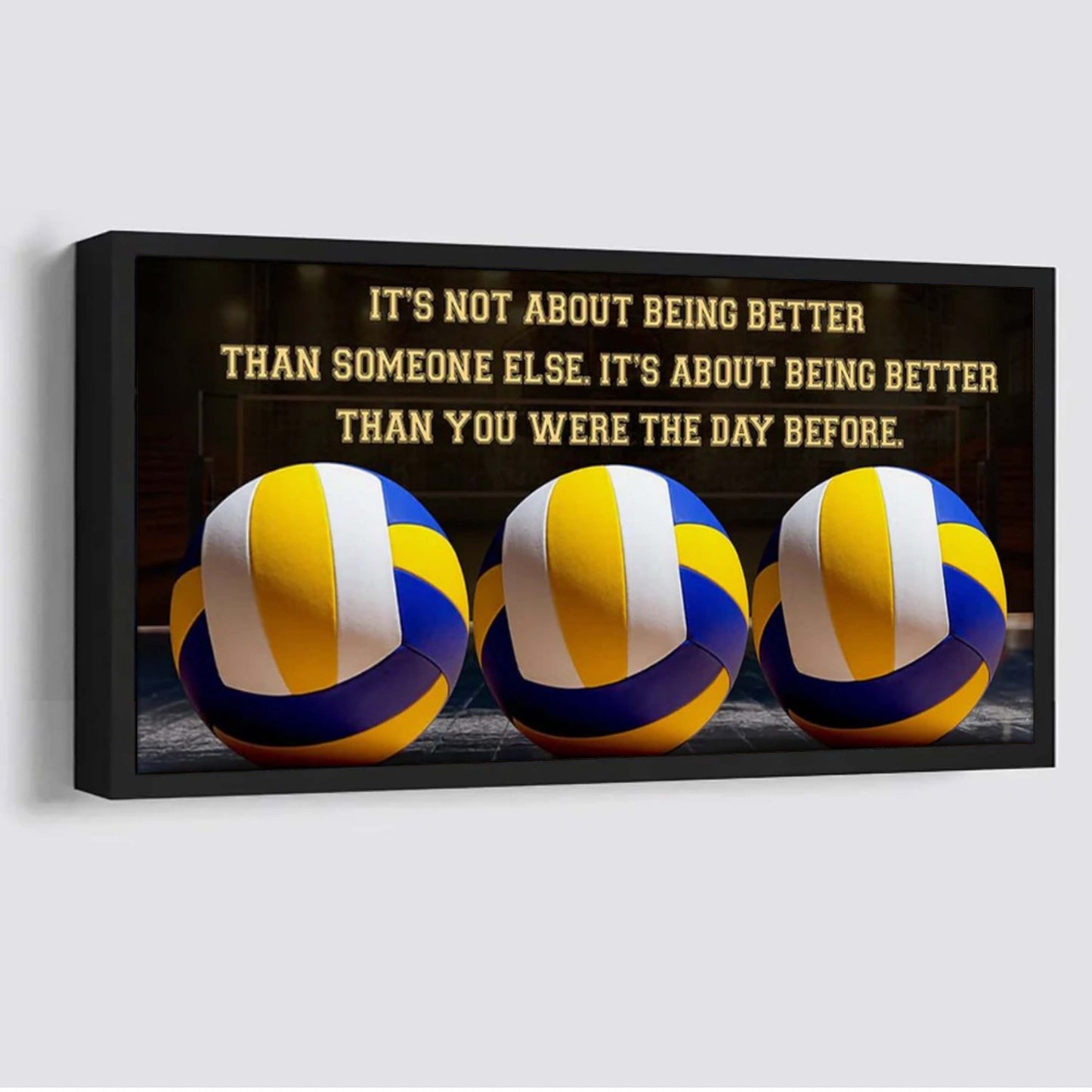 volleyball it is not about being better than someone else it is about being better than you were the day before