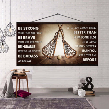 Lacrosse Poster It Is Not About Being Better Than Someone Else - Be Strong When You Are Weak