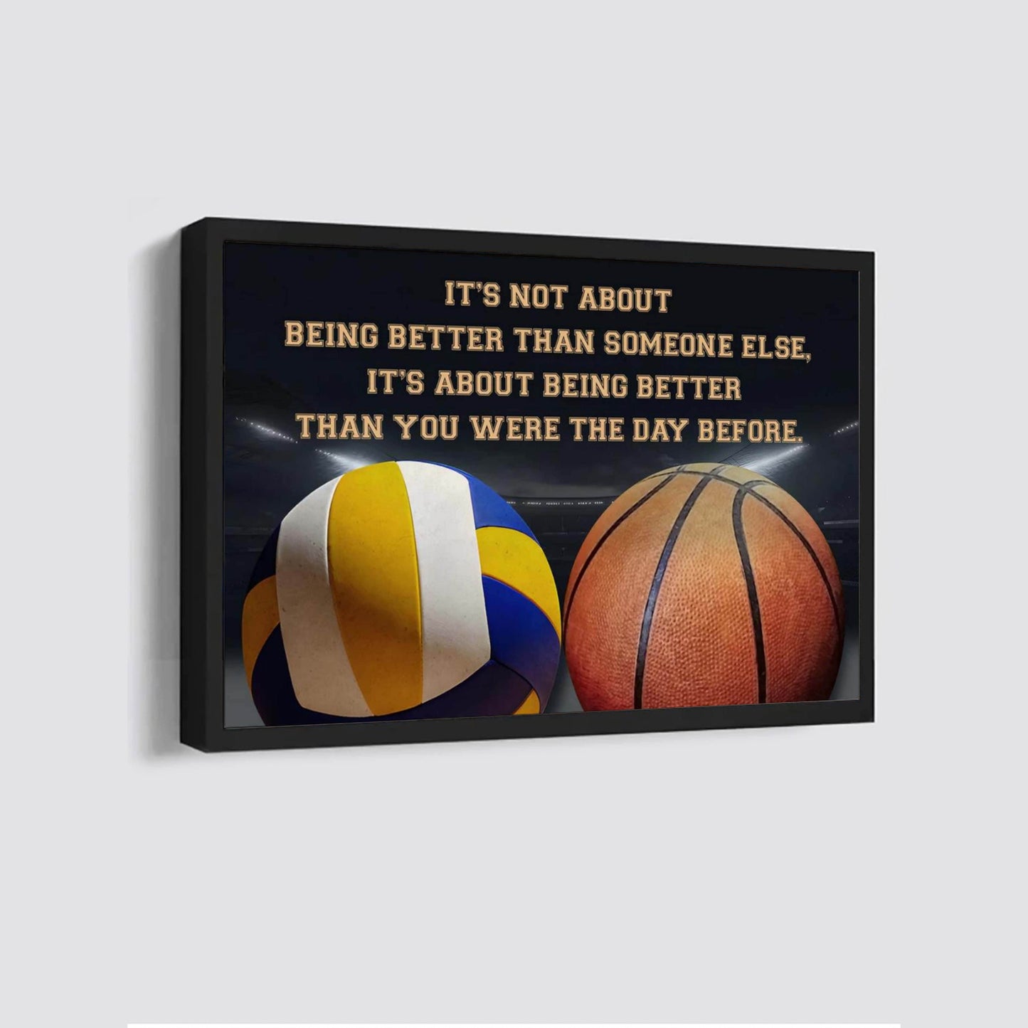 volleyball basketball it is not about being better than someone else it is about being better than you were the day before