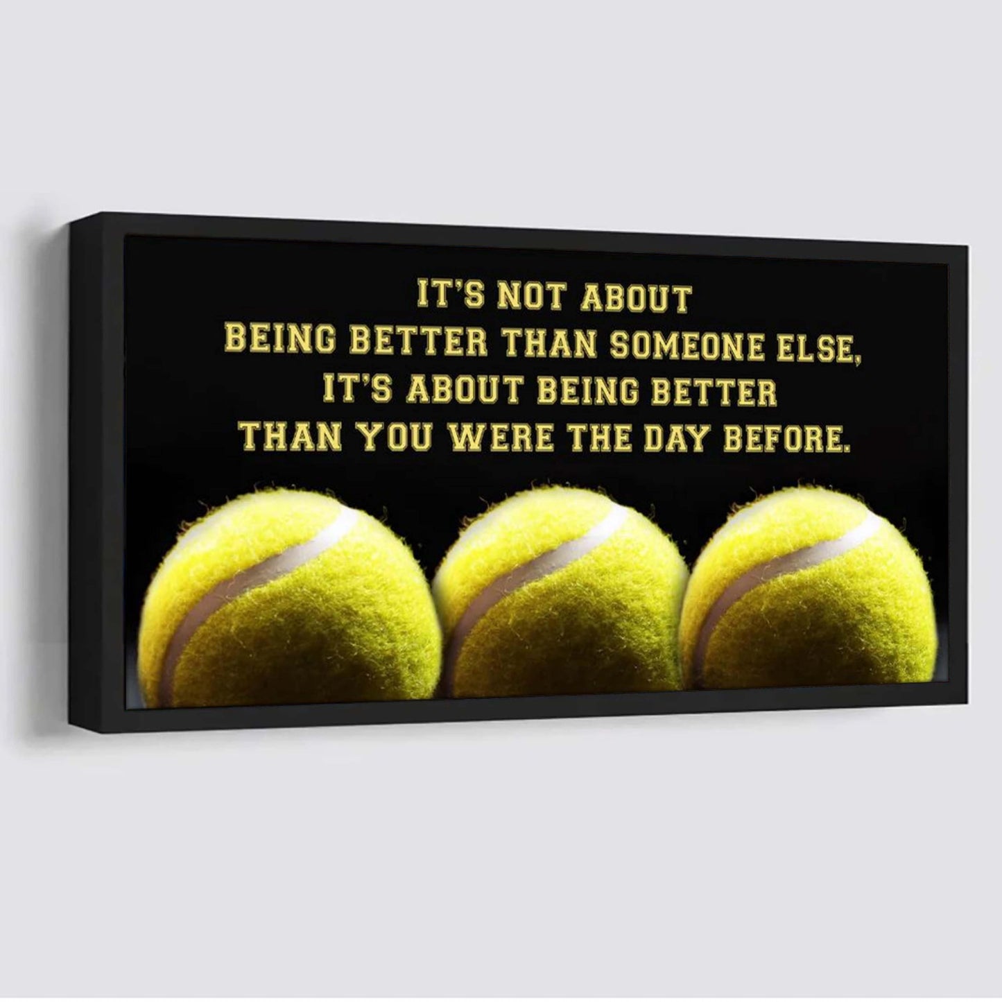 tennis it is not about being better than someone else it is about being better than you were the day before