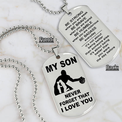 Customizable basketball dog tag, gifts from dad mom to son- It is not about better than someone else, It is about being better than you were the day before, Be strong be brave be humble