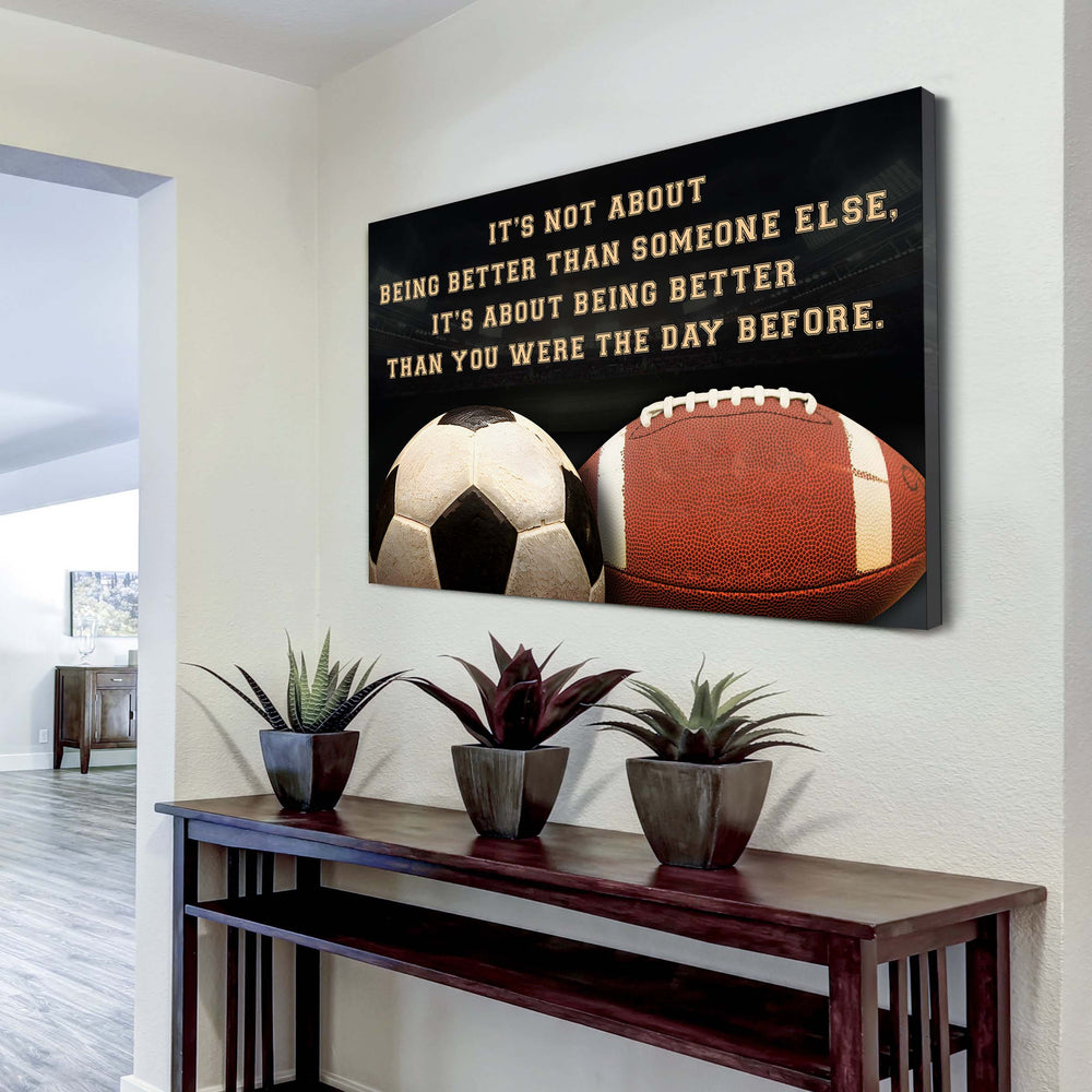 american football and soccer customizable poster canvas - it is not about better than someone else, it is about being better than you were the day before