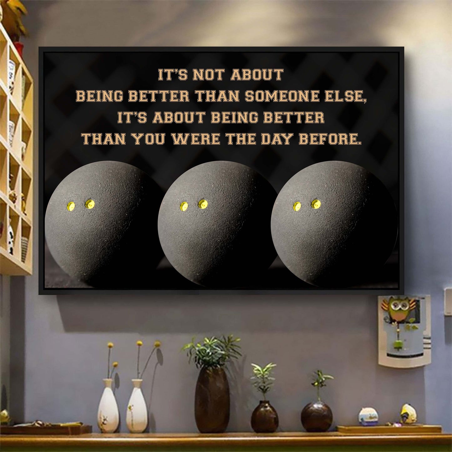 squash ball customizable poster canvas - it is not about better than someone else, it is about being better than you were the day before